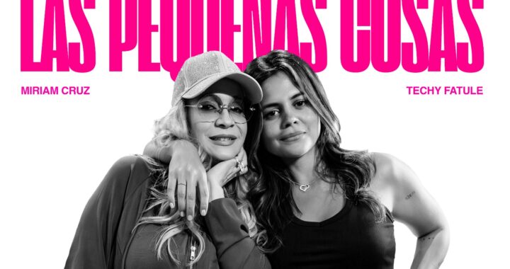 “Las pequeñas cosas” une a Miriam Cruz y Techy Fatule